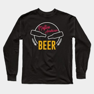 Native American Beer Long Sleeve T-Shirt